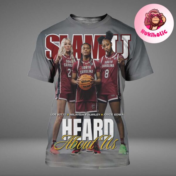 Chloe Kitts MiLaysia Fulwiley And Joyce Edwards From South Carolina Gamecocks x SlamU Heard About Us All Over Print Shirt