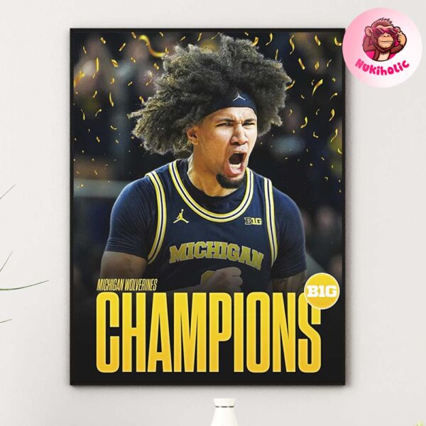 The Champions Big Ten Tournament Champions Is The Michigan Wolverines Home Decor Poster Canvas